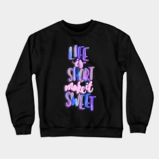 Life is short make it sweet 4 Crewneck Sweatshirt